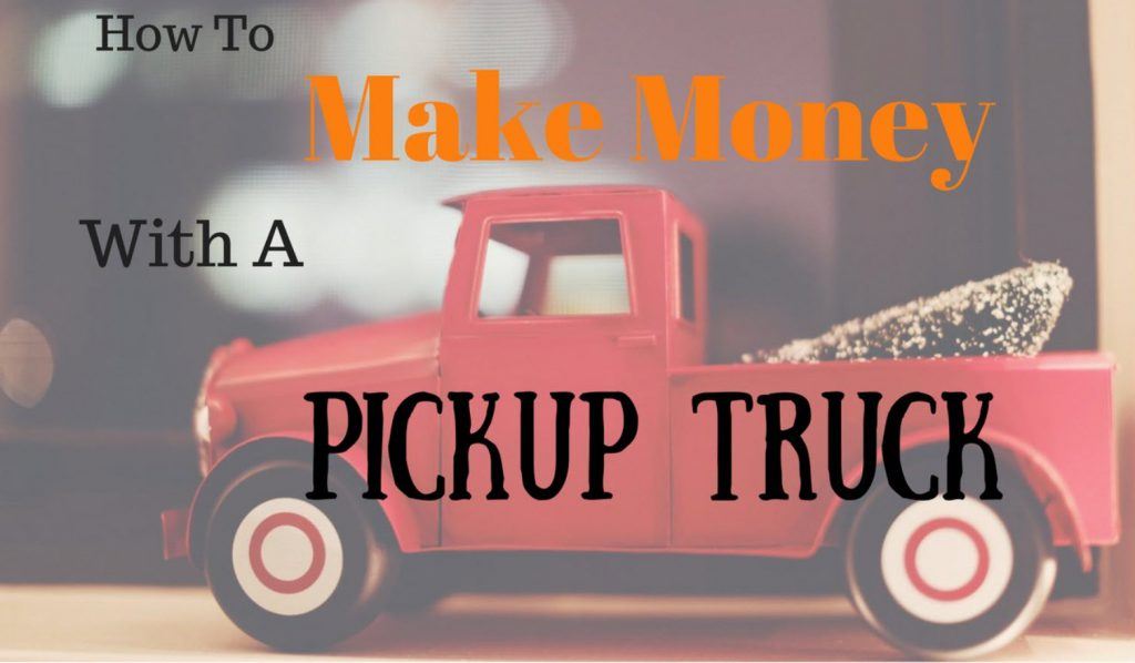 how to make money with a pickup truck