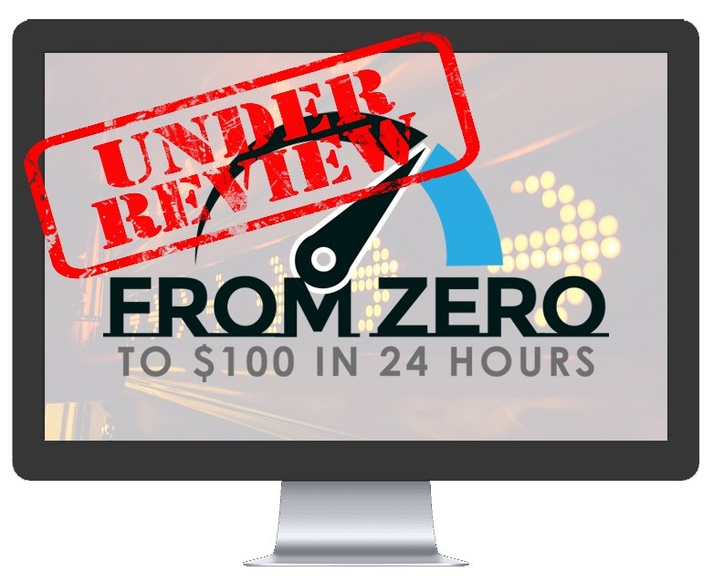 From Zero to $100 in 24 Hours Review