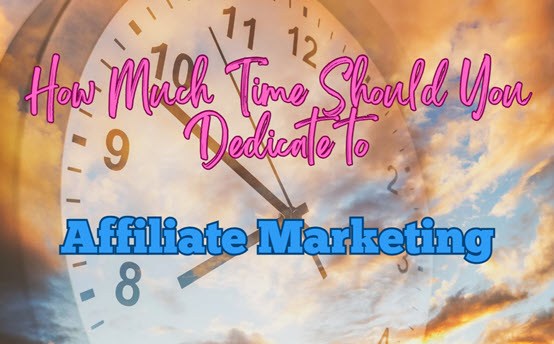 How much time should you dedicate to affiliate marketing each week