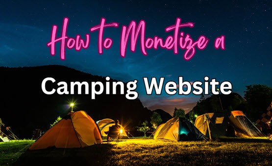 How To Monetize a camping Website
